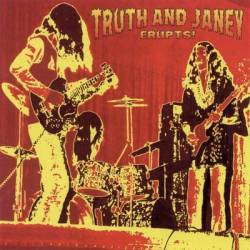 Truth And Janey : Erupts !